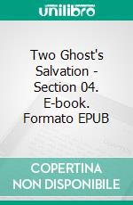 Two Ghost's Salvation - Section 04. E-book. Formato EPUB ebook