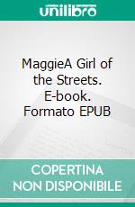 MaggieA Girl of the Streets. E-book. Formato EPUB ebook