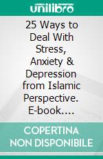 25 Ways to Deal With Stress, Anxiety & Depression from Islamic Perspective. E-book. Formato EPUB