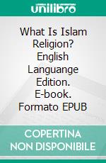 What Is Islam Religion? English Languange Edition. E-book. Formato EPUB ebook