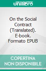 On the Social Contract (Translated). E-book. Formato EPUB ebook