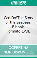 Can Do!The Story of the Seabees. E-book. Formato EPUB ebook di William Bradford Huie