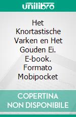 Het Knortastische Varken en Het Gouden Ei. E-book. Formato Mobipocket