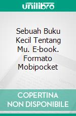 Sebuah Buku Kecil Tentang Mu. E-book. Formato Mobipocket ebook