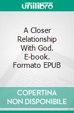 A Closer Relationship With God. E-book. Formato EPUB ebook