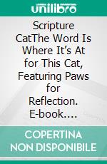 Scripture CatThe Word Is Where It’s At for This Cat, Featuring Paws for Reflection. E-book. Formato EPUB ebook di Kelly Quickel