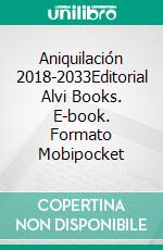 Aniquilación 2018-2033Editorial Alvi Books. E-book. Formato Mobipocket ebook