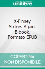 X-Finney Strikes Again. E-book. Formato EPUB ebook di H. Madison