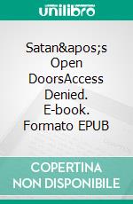 Satan's Open DoorsAccess Denied. E-book. Formato EPUB ebook di Bill Vincent