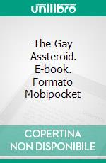 The Gay Assteroid. E-book. Formato Mobipocket ebook di Donald Rump