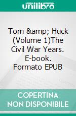 Tom &amp; Huck (Volume 1)The Civil War Years. E-book. Formato EPUB ebook