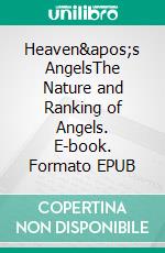 Heaven's AngelsThe Nature and Ranking of Angels. E-book. Formato EPUB ebook di Bill Vincent