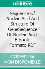 Sequence Of Nucleic Acid And Structure Of GeneSequence Of Nucleic Acid. E-book. Formato PDF