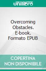 Overcoming Obstacles. E-book. Formato EPUB ebook di Bill Vincent