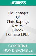 The 7 Stages Of Christ&apos;s Return. E-book. Formato EPUB ebook