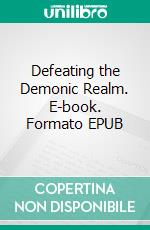 Defeating the Demonic Realm. E-book. Formato EPUB ebook di Bill Vincent