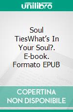 Soul TiesWhat’s In Your Soul?. E-book. Formato EPUB ebook di Tammy Henson