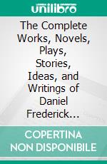 The Complete Works, Novels, Plays, Stories, Ideas, and Writings of Daniel Frederick Edward Sykes. E-book. Formato EPUB ebook