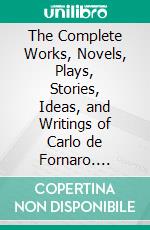 The Complete Works, Novels, Plays, Stories, Ideas, and Writings of Carlo de Fornaro. E-book. Formato EPUB ebook