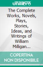 The Complete Works, Novels, Plays, Stories, Ideas, and Writings of William Milligan Sloane. E-book. Formato EPUB ebook