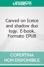 Carved on Iceice and shadow duo logy. E-book. Formato EPUB ebook