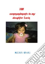 100 Commandments to My Daughter Larin. E-book. Formato Mobipocket ebook