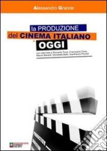 La produzione del cinema italiano oggi. E-book. Formato PDF ebook di Alessandro Grande