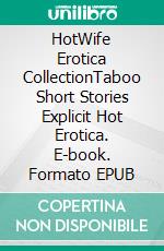 HotWife Erotica CollectionTaboo Short Stories Explicit Hot Erotica. E-book. Formato EPUB ebook