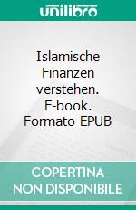 Islamische Finanzen verstehen. E-book. Formato EPUB ebook di Hussein Elasrag