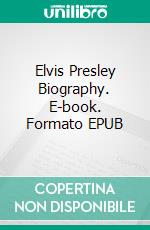 Elvis Presley Biography. E-book. Formato EPUB ebook di Real Facts