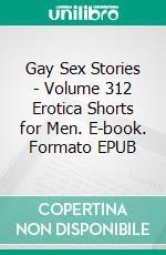 Gay Sex Stories - Volume 312 Erotica Shorts for Men. E-book. Formato EPUB ebook di Izaiah Klein