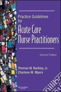 Practice Guidelines for Acute Care Nurse Practitioners - E-BookPractice Guidelines for Acute Care Nurse Practitioners - E-Book. E-book. Formato EPUB ebook di Thomas W. Barkley