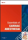 Essentials of Cardiac Anesthesia E-BookA Volume in Essentials of Anesthesia and Critical Care. E-book. Formato EPUB ebook di Joel A. Kaplan