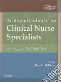 Acute and Critical Care Clinical Nurse SpecialistsSynergy for Best Practices. E-book. Formato EPUB ebook di American Association of Critical-Care Nr