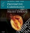 Preventive Cardiology: A Companion to Braunwald&apos;s Heart Disease E-BookExpert Consult – Online and Print. E-book. Formato EPUB ebook