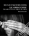 Io lo faccio con le orecchie. E-book. Formato EPUB ebook di Dalia Grimaldi