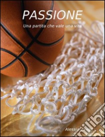 Passione. E-book. Formato EPUB ebook di Alessio Zavan