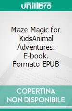 Maze Magic for KidsAnimal Adventures. E-book. Formato EPUB ebook