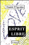 Esprit libre. E-book. Formato PDF ebook di Daniele D'Agostino