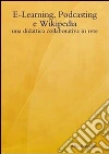E-Learning, podcasting e Wikipedia: una didattica collaborativa in rete. E-book. Formato PDF ebook di Alfio Bonfiglio