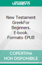 New Testament GreekFor Beginners. E-book. Formato EPUB ebook