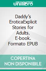 Daddy’s EroticaExplicit Stories for Adults. E-book. Formato EPUB ebook