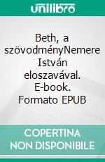 Beth, a szövodményNemere István eloszavával. E-book. Formato EPUB ebook di Gabriel Wolf