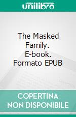 The Masked Family. E-book. Formato EPUB ebook di Robert Jeschonek