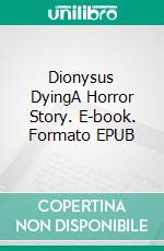 Dionysus DyingA Horror Story. E-book. Formato EPUB ebook di Robert Jeschonek