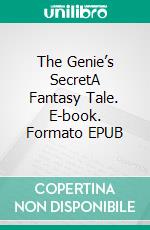 The Genie’s SecretA Fantasy Tale. E-book. Formato EPUB ebook di Robert Jeschonek