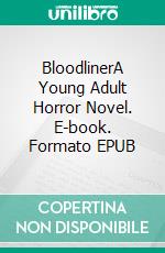 BloodlinerA Young Adult Horror Novel. E-book. Formato EPUB ebook di Robert Jeschonek