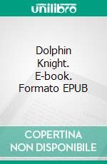 Dolphin Knight. E-book. Formato EPUB ebook di Robert Jeschonek