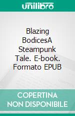 Blazing BodicesA Steampunk Tale. E-book. Formato EPUB ebook di Robert Jeschonek