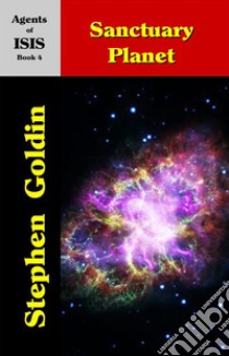 Sanctuary Planet--Agents of ISIS, Book 4. E-book. Formato EPUB ebook di Stephen Goldin